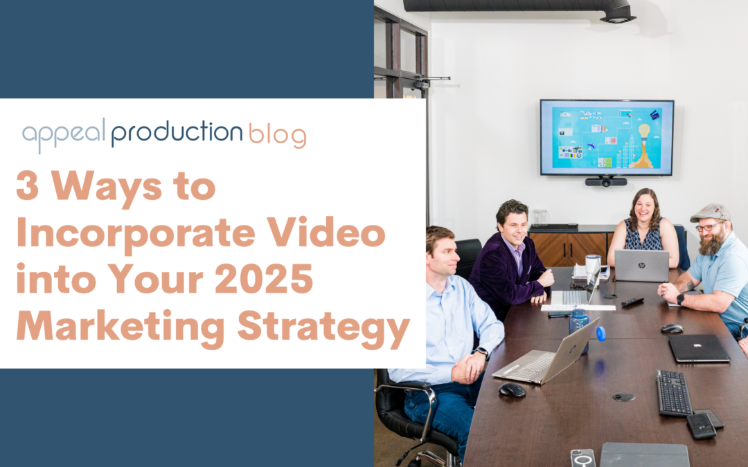 3 Ways to Incorporate Video into Your 2025 Marketing Strategy