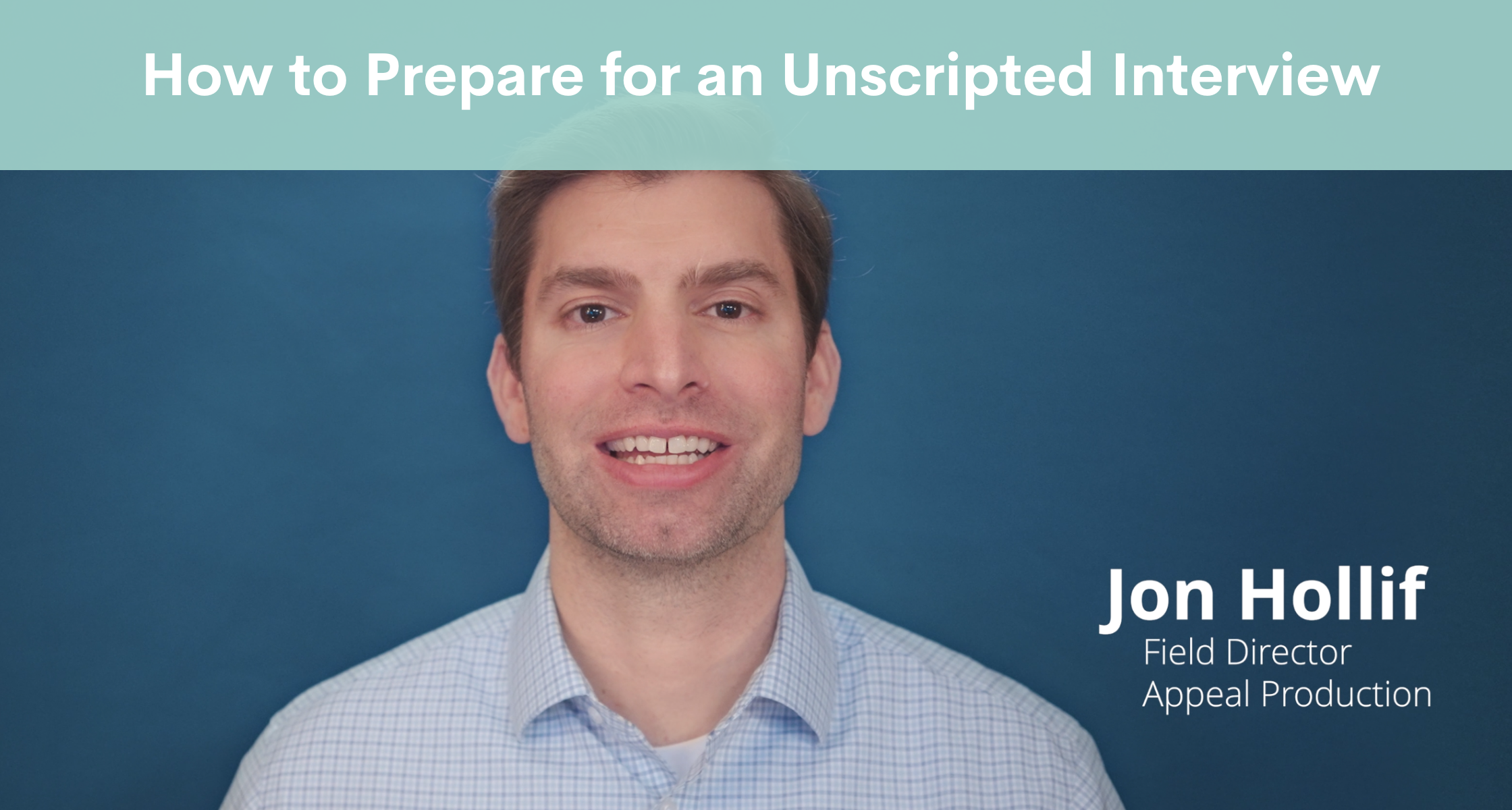 How to Prepare for an Unscripted Video Interview: Be Natural, Be Ready