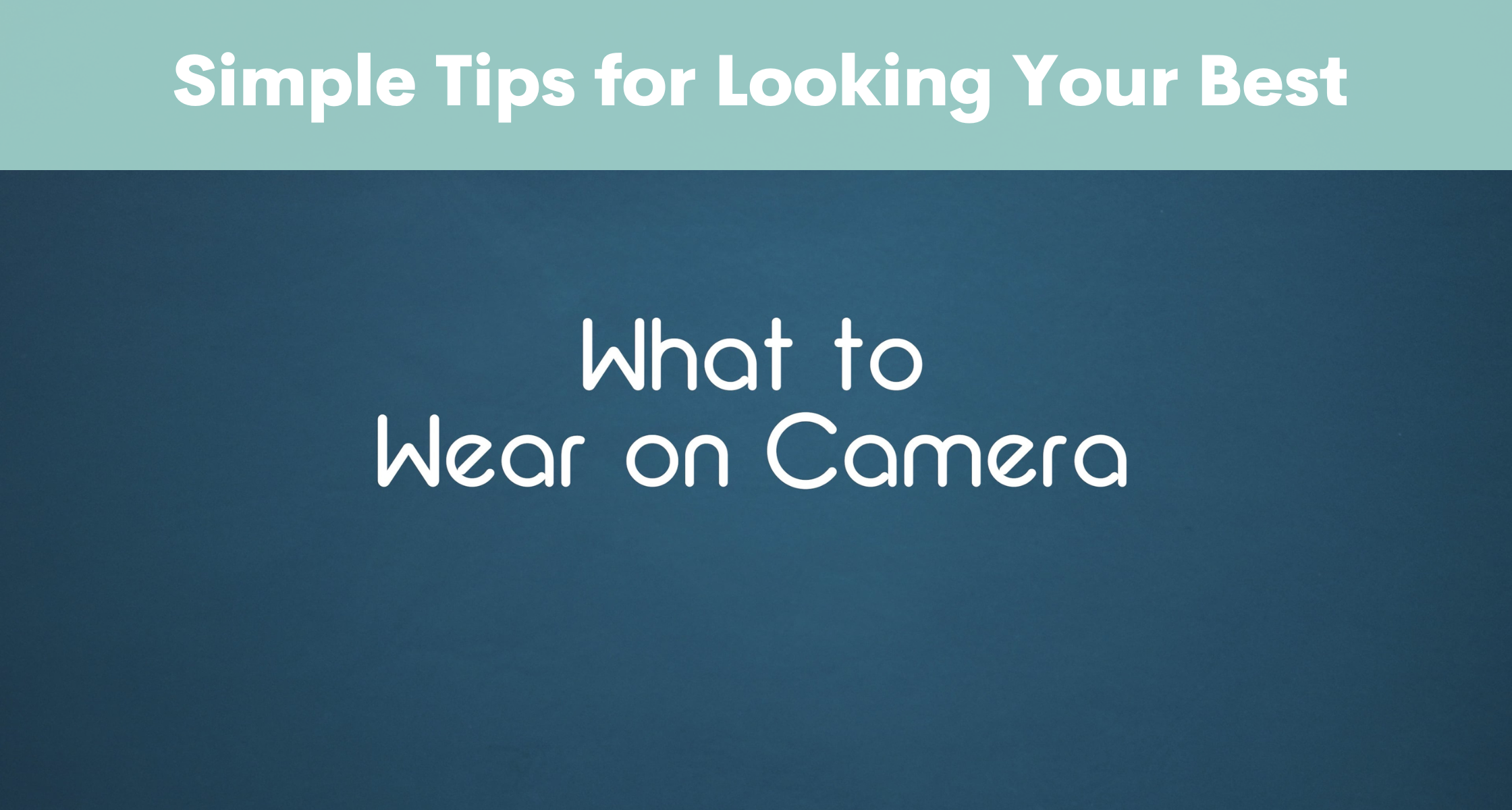 What to Wear on Camera